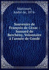 Souvenirs de Franois de Czac : hussard de Berchny, Volontaire l`arme de Cond