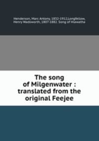 The song of Milgenwater : translated from the original Feejee