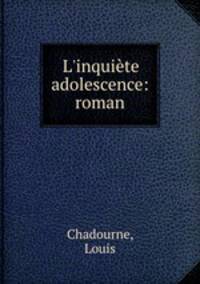 L`inquite adolescence: roman