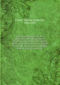 La socit franaise au dix-septime sicle: an account of French society in the 17th century from contemporary writers. Edited for the use of schools and colleges, with an introd. and notes