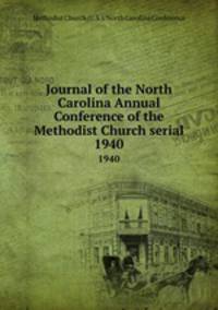 Journal of the North Carolina Annual Conference of the Methodist Church serial. 1940
