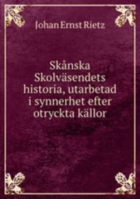 Sknska Skolvsendets historia, utarbetad i synnerhet efter otryckta kllor