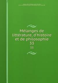 Mlanges de littrature, d`histoire et de philosophie. 33