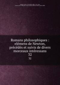 Romans philosophiques : elmens de Newton, prcds et suivis de divers morceaux intressans. 32