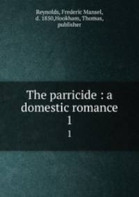 The parricide : a domestic romance. 1