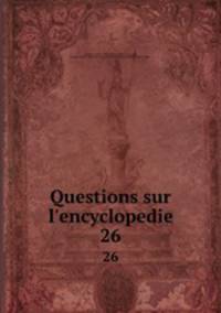 Questions sur l`encyclopedie. 26