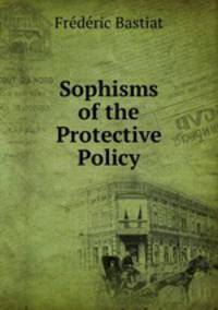 Sophisms of the Protective Policy