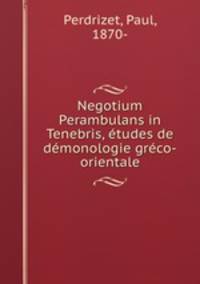 Negotium Perambulans in Tenebris, tudes de dmonologie grco-orientale