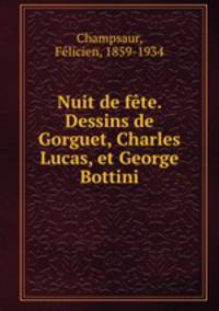 Nuit de fte. Dessins de Gorguet, Charles Lucas, et George Bottini