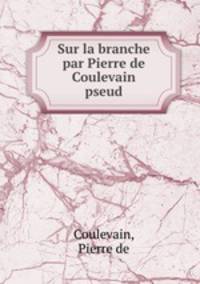 Sur la branche par Pierre de Coulevain pseud.