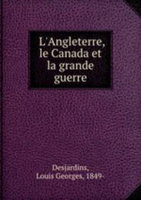 L`Angleterre, le Canada et la grande guerre