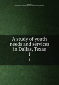 A study of youth needs and services in Dallas, Texas. 1