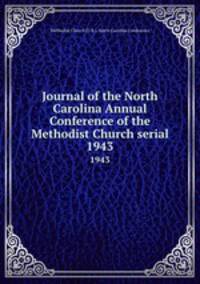 Journal of the North Carolina Annual Conference of the Methodist Church serial. 1943