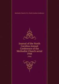 Journal of the North Carolina Annual Conference of the Methodist Church serial. 1944