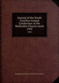 Journal of the North Carolina Annual Conference of the Methodist Church serial. 1945