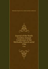 Journal of the North Carolina Annual Conference of the Methodist Church serial. 1946