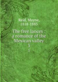 The free lances : a romance of the Mexican valley. 3