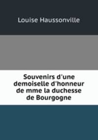 Souvenirs d`une demoiselle d`honneur de mme la duchesse de Bourgogne