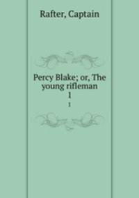 Percy Blake; or, The young rifleman. 1