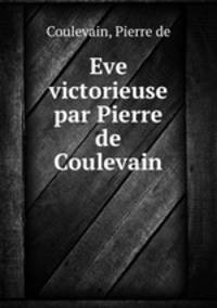Eve victorieuse par Pierre de Coulevain