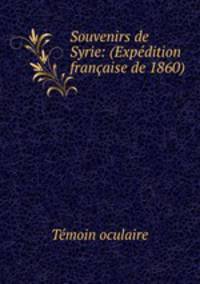 Souvenirs de Syrie: (Expdition franaise de 1860)