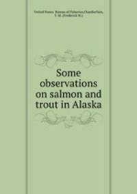Some observations on salmon and trout in Alaska