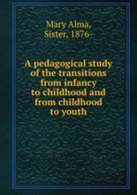 A pedagogical study of the transitions from infancy to childhood and from childhood to youth