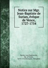 Notice sur Mgr. Jean-Baptiste de Surian, vque de Vence, 1727-1754