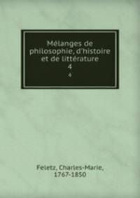 Mlanges de philosophie, d`histoire et de littrature. 4