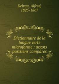 Dictionnaire de la langue verte microforme : argots parisiens compares