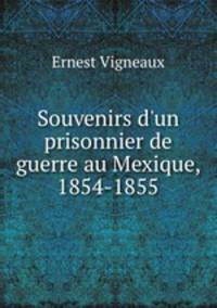 Souvenirs d`un prisonnier de guerre au Mexique, 1854-1855
