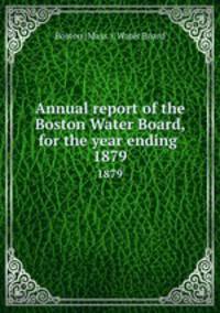 Annual report of the Boston Water Board, for the year ending . 1879