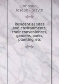 Residential sites and environments; their conveniences, gardens, parks, planting, etc