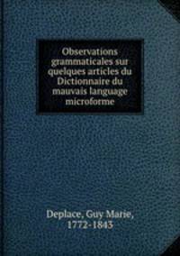 Observations grammaticales sur quelques articles du Dictionnaire du mauvais language microforme