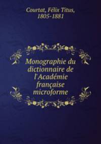 Monographie du dictionnaire de l`Acadmie franaise microforme