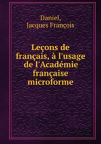 Leons de franais, l`usage de l`Acadmie franaise microforme