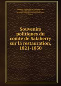 Souvenirs politiques du comte de Salaberry sur la restauration, 1821-1830