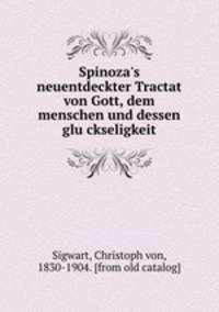 Spinoza`s neuentdeckter Tractat von Gott, dem menschen und dessen gluckseligkeit