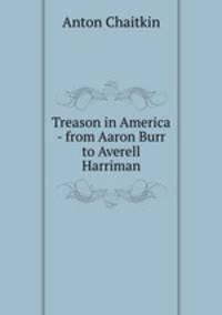 Treason in America - from Aaron Burr to Averell Harriman
