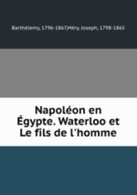 Napolon en gypte. Waterloo et Le fils de l`homme