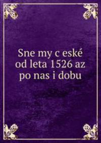 Snemy ceske od leta 1526 az po nasi dobu