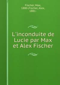 L`inconduite de Lucie par Max et Alex Fischer