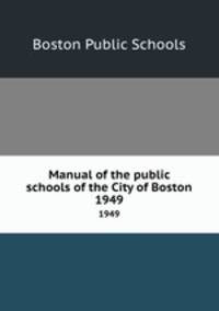 Manual of the public schools of the City of Boston. 1949