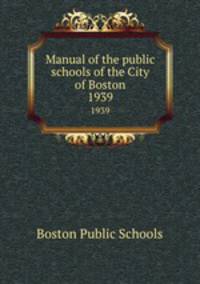 Manual of the public schools of the City of Boston. 1939
