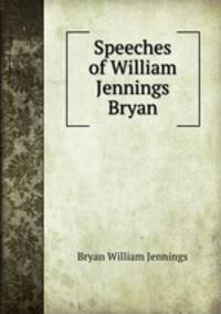Speeches of William Jennings Bryan
