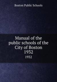 Manual of the public schools of the City of Boston. 1932
