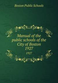 Manual of the public schools of the City of Boston. 1927