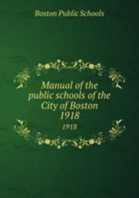 Manual of the public schools of the City of Boston. 1918