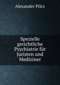 Spezielle gerichtliche Psychiatrie fr Juristen und Mediziner