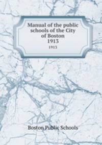 Manual of the public schools of the City of Boston. 1913